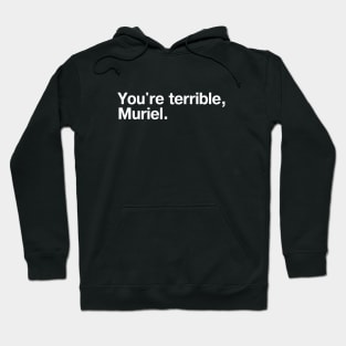 "You're terrible, Muriel." in plain white letters - I'm telling mum Hoodie